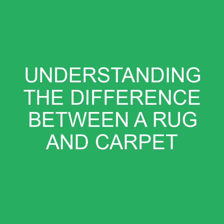 Understanding the Difference Between a Rug and Carpet