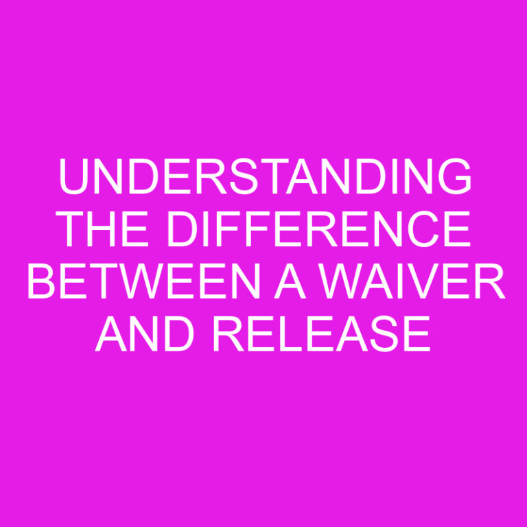 Understanding the Difference Between a Waiver and Release