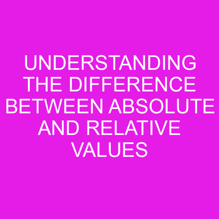 Understanding The Difference Between Absolute And Relative Values