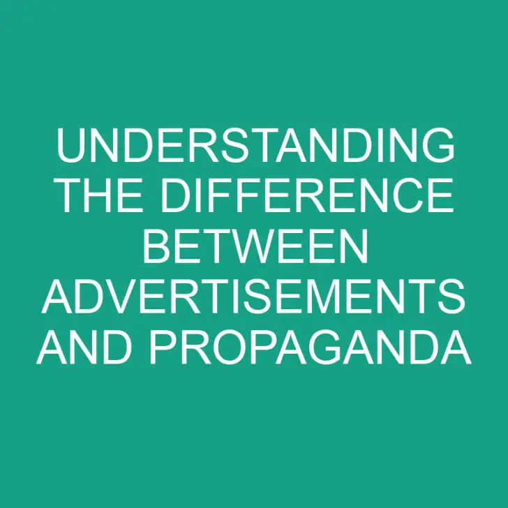 Understanding the Difference Between Advertisements and Propaganda