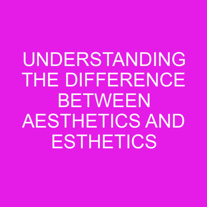 Understanding the Difference Between Aesthetics and Esthetics