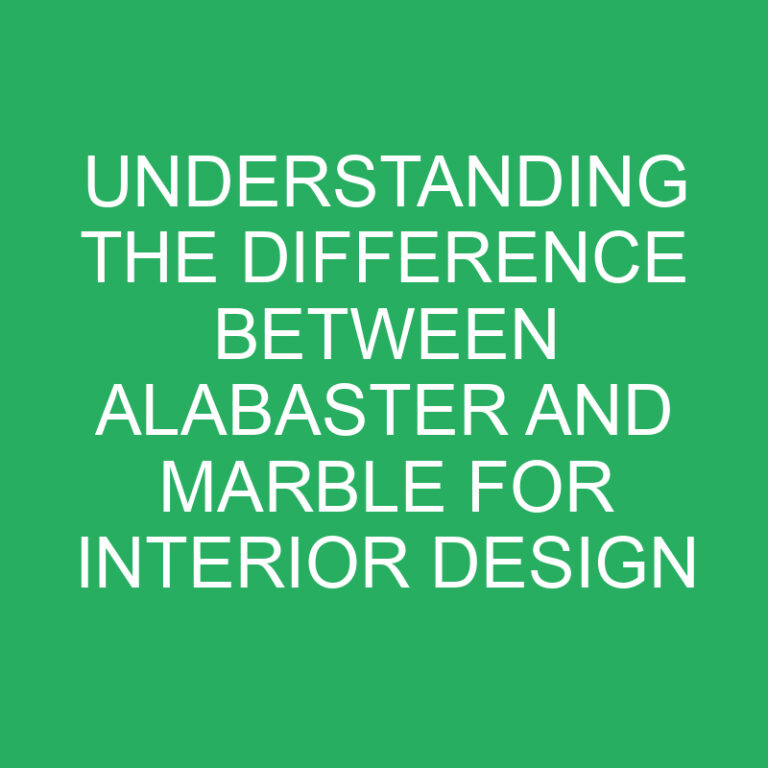 Understanding the Difference Between Alabaster and Marble for Interior Design
