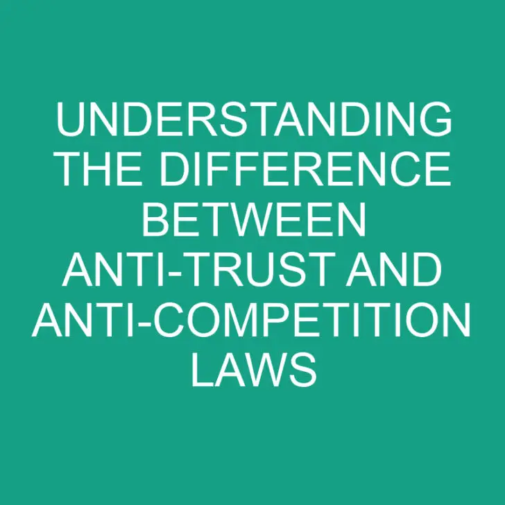 Understanding the Difference Between Anti-Trust and Anti-Competition Laws