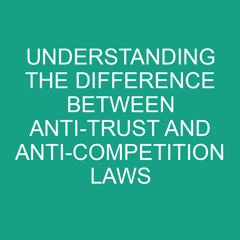 Understanding The Difference Between Anti-Trust And Anti-Competition ...