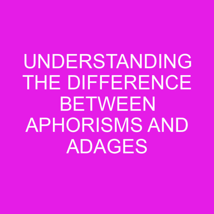 Understanding the Difference Between Aphorisms and Adages