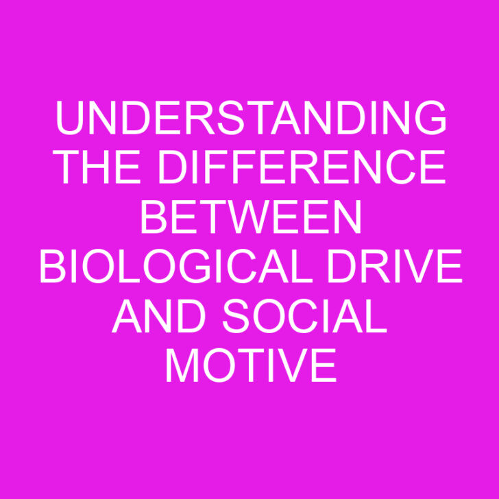 Understanding the Difference Between Biological Drive and Social Motive
