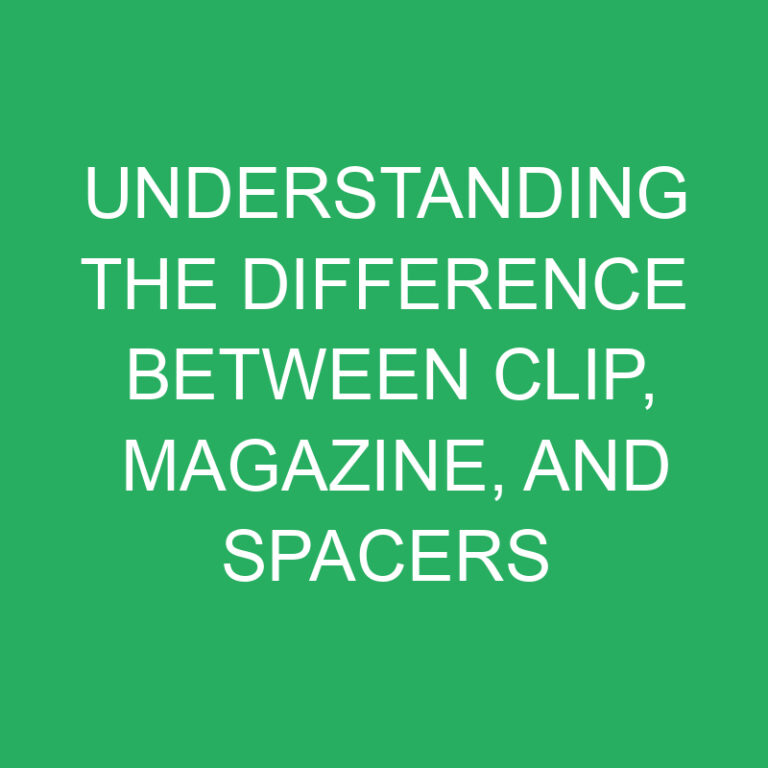 Understanding the Difference Between Clip, Magazine, and Spacers
