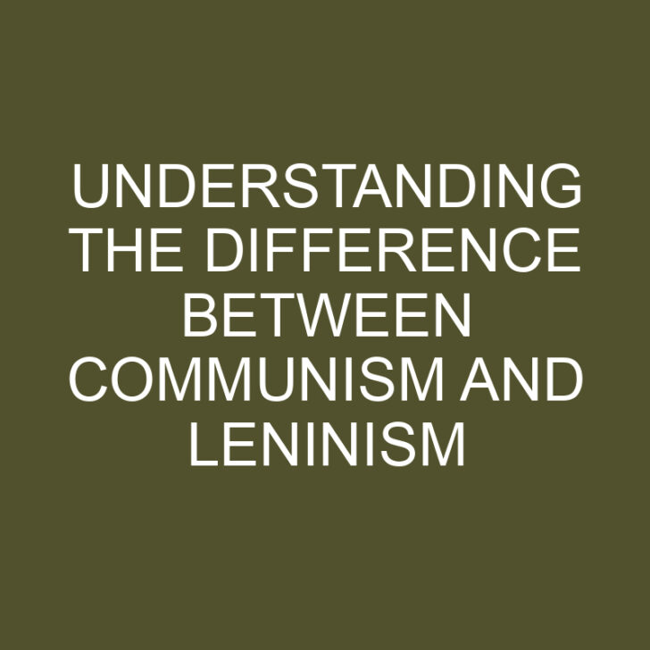 Understanding the Difference Between Communism and Leninism