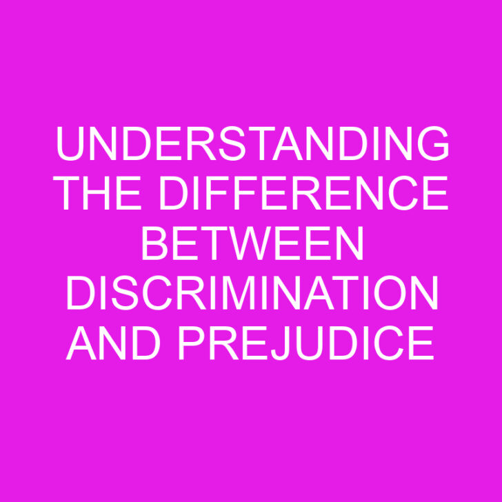 Understanding the Difference Between Discrimination and Prejudice