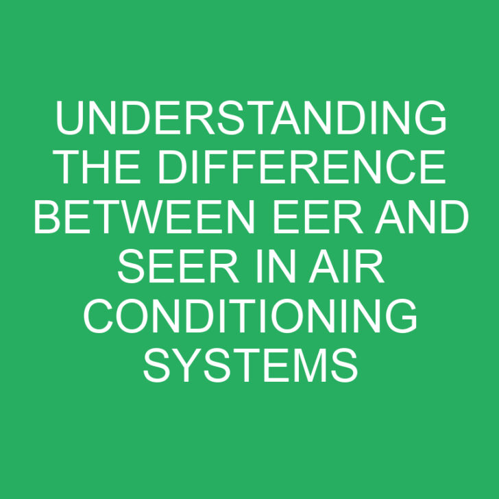 Understanding the Difference Between EER and SEER in Air Conditioning Systems