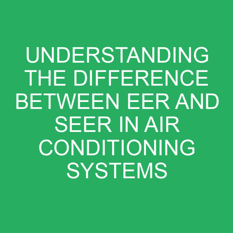 Understanding the Difference Between EER and SEER in Air Conditioning Systems 5 Understanding the Difference Between EER and SEER in Air Conditioning Systems