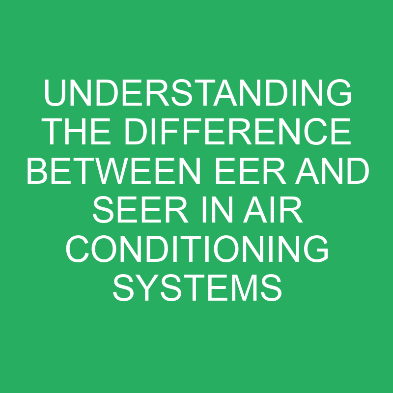 Understanding The Difference Between EER And SEER In Air Conditioning