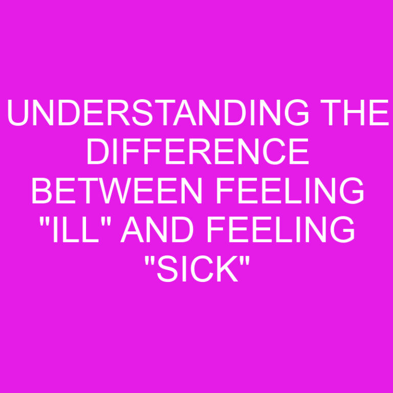 Understanding the Difference Between Feeling “Ill” and Feeling “Sick”