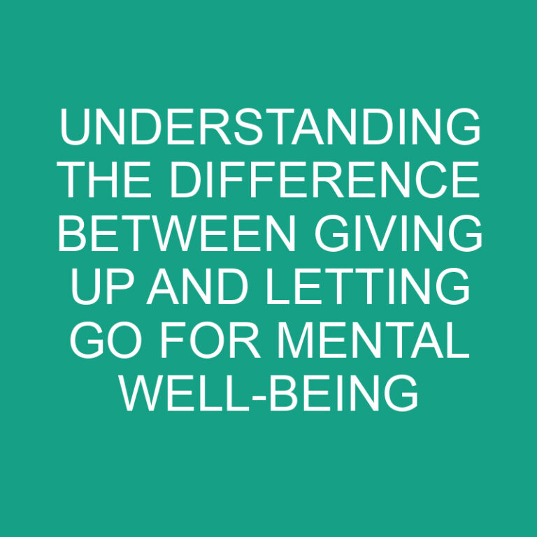 Understanding the Difference Between Giving Up and Letting Go for Mental Well-being