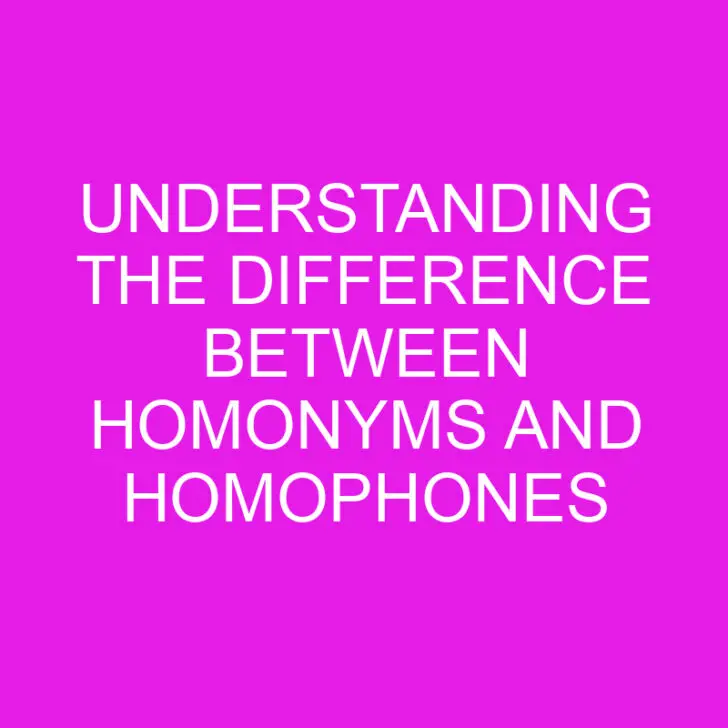 Understanding the Difference between Homonyms and Homophones