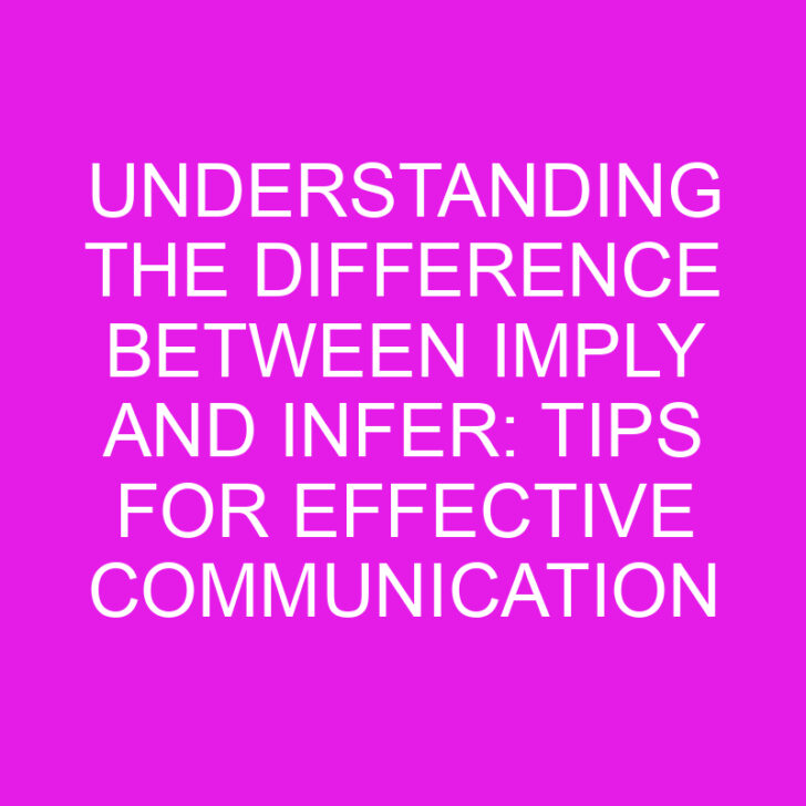 Understanding the Difference Between Imply and Infer: Tips for Effective Communication