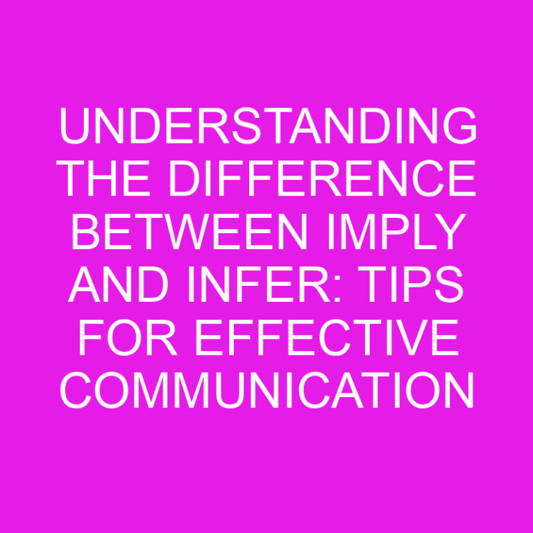 Understanding the Difference Between Imply and Infer: Tips for Effective Communication 6 Understanding the Difference Between Imply and Infer: Tips for Effective Communication
