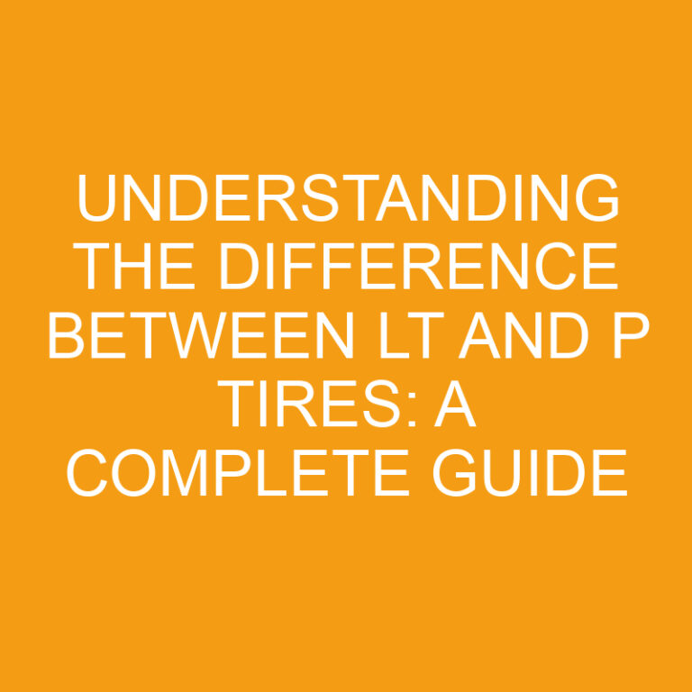 Understanding the Difference Between LT and P Tires: A Complete Guide 3 Understanding the Difference Between LT and P Tires: A Complete Guide