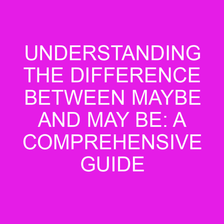 Understanding the Difference Between Maybe and May Be: A Comprehensive Guide