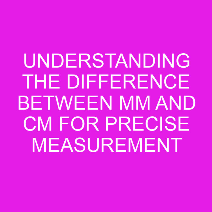 Understanding the Difference Between mm and cm for Precise Measurement