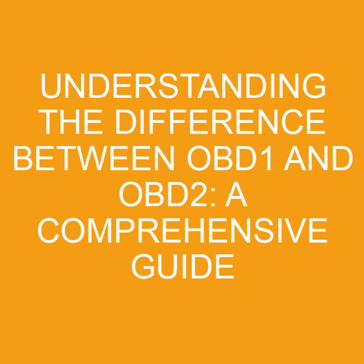 Understanding the Difference Between OBD1 and OBD2: A Comprehensive Guide