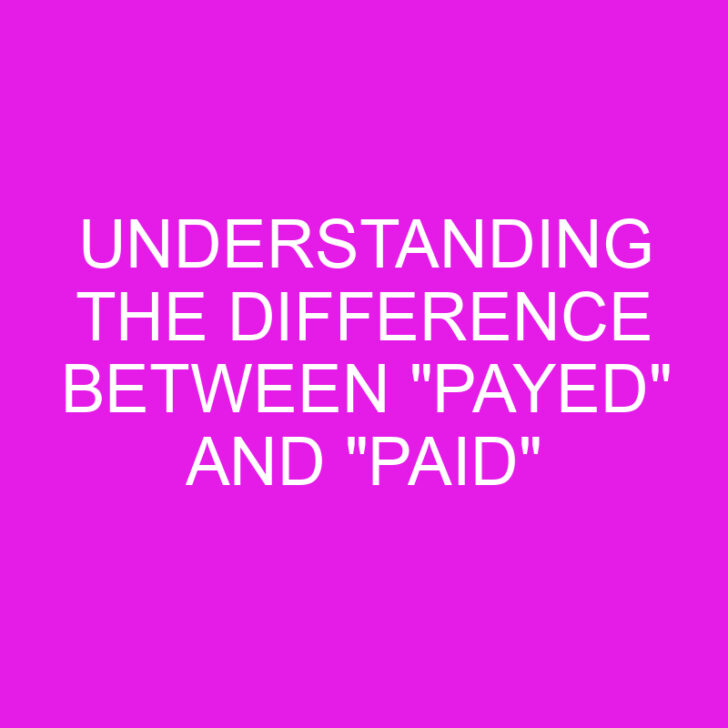 Understanding the Difference Between “Payed” and “Paid”