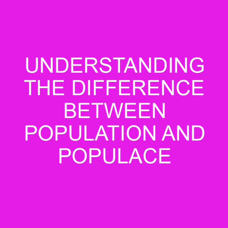 Understanding the Difference Between Population and Populace