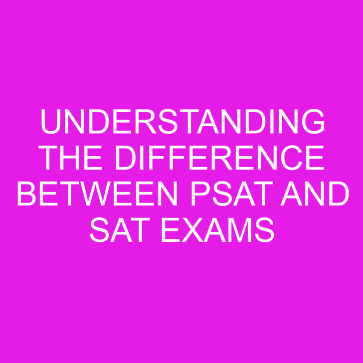 Understanding the Difference Between PSAT and SAT Exams