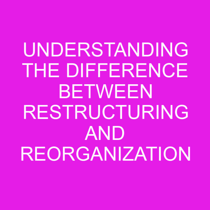 Understanding the Difference Between Restructuring and Reorganization