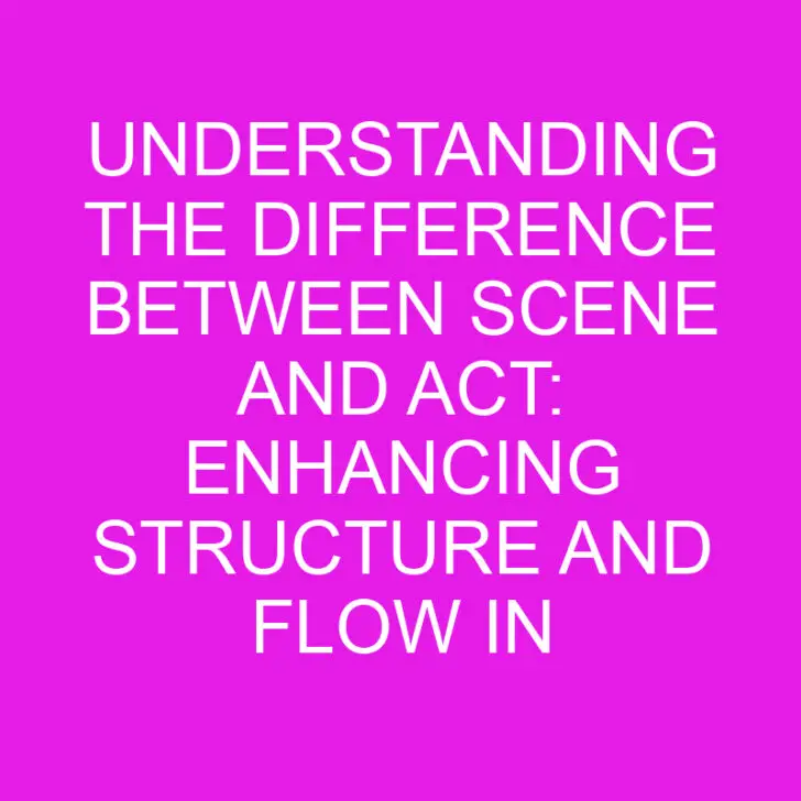 Understanding the Difference Between Scene and Act: Enhancing Structure and Flow in Performances