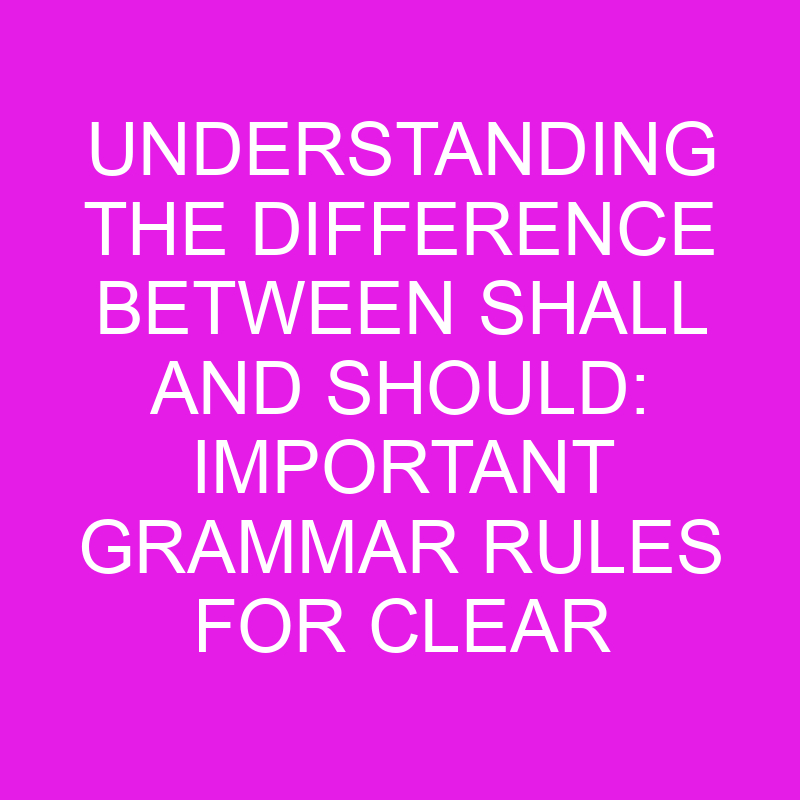 understanding the difference between shall and should important grammar rules for clear communication 10488