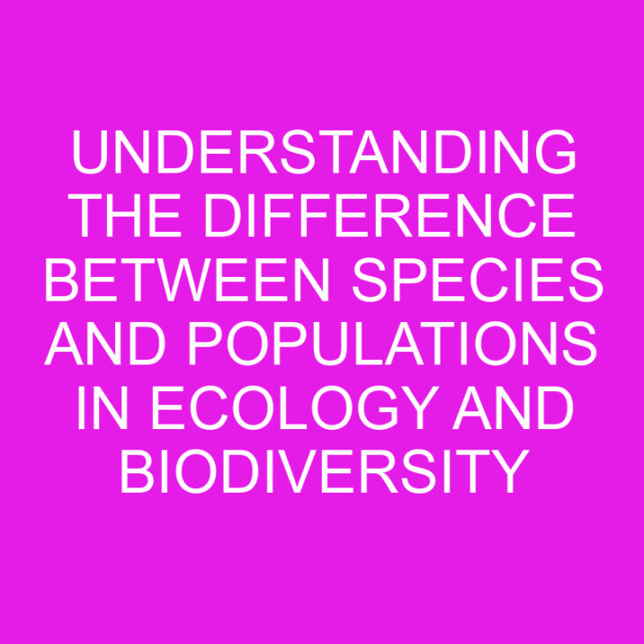 Understanding the Difference Between Species and Populations in Ecology and Biodiversity