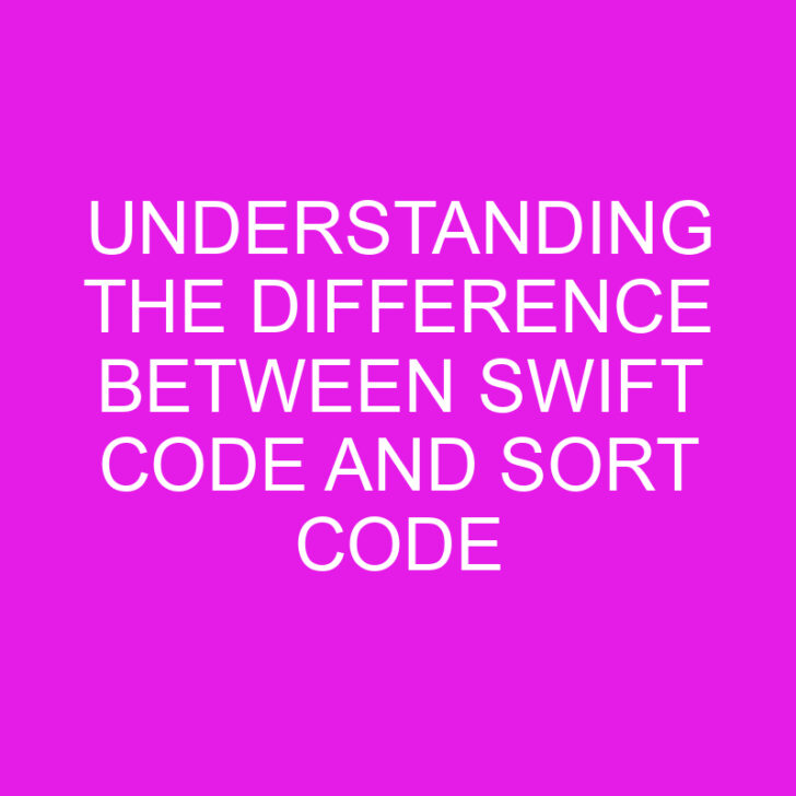 Understanding the Difference Between Swift Code and Sort Code