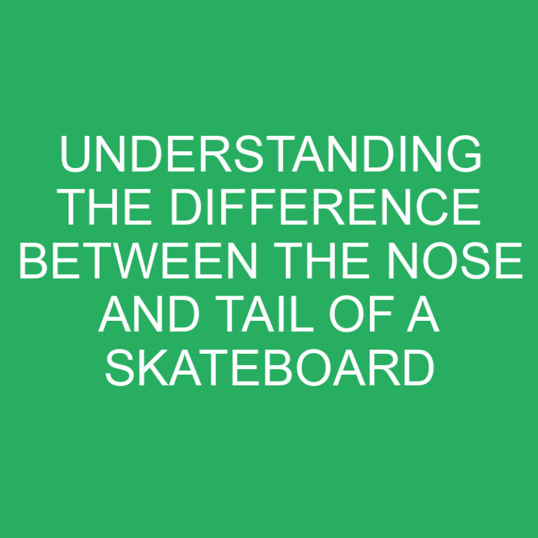 Understanding the Difference Between the Nose and Tail of a Skateboard