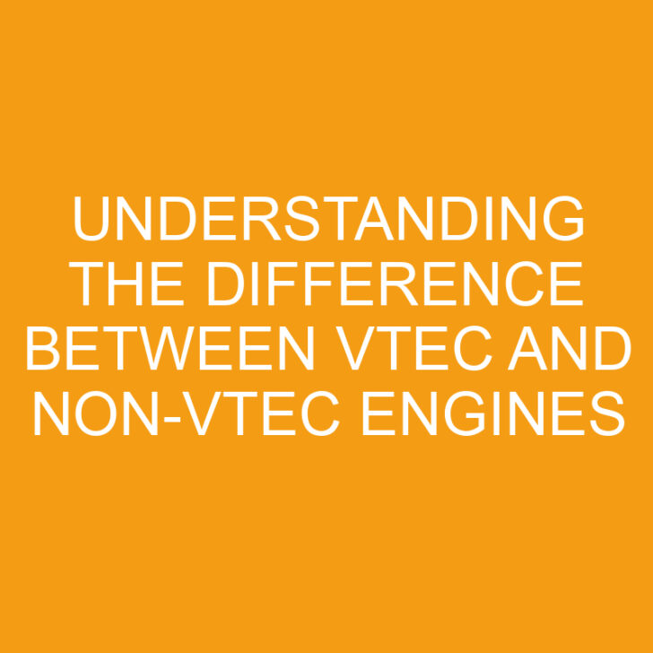 Understanding the Difference Between VTEC and Non-VTEC Engines