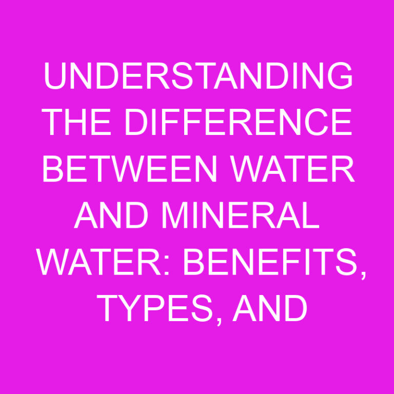 Understanding the Difference Between Water and Mineral Water: Benefits, Types, and Choosing the Right Option 5 Understanding the Difference Between Water and Mineral Water: Benefits, Types, and Choosing the Right Option
