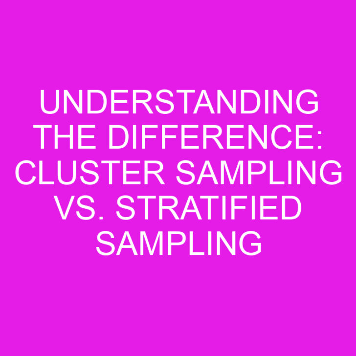 Understanding the Difference: Cluster Sampling vs. Stratified Sampling
