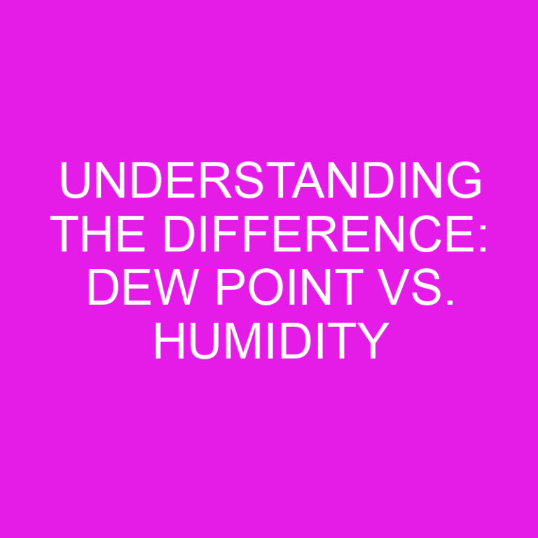 Understanding the Difference: Dew Point vs. Humidity 6 Understanding the Difference: Dew Point vs. Humidity