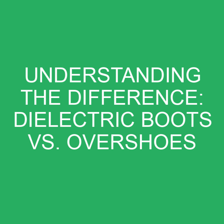 Understanding the Difference: Dielectric Boots vs. Overshoes
