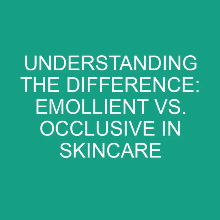 Understanding the Difference: Emollient vs. Occlusive in Skincare
