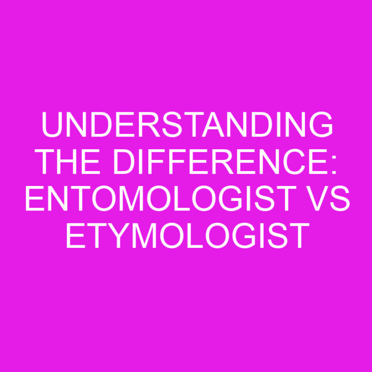 Understanding the Difference: Entomologist vs Etymologist