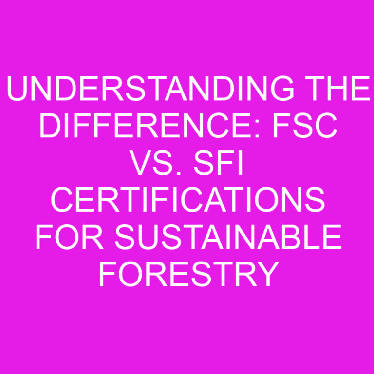 Understanding The Difference: FSC Vs. SFI Certifications For ...