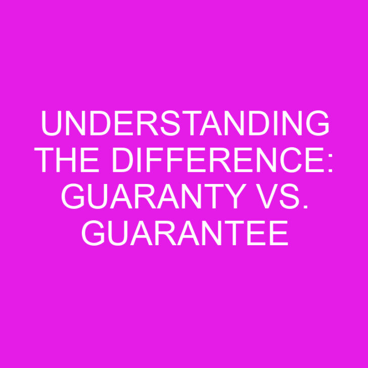 Understanding the Difference: Guaranty vs. Guarantee