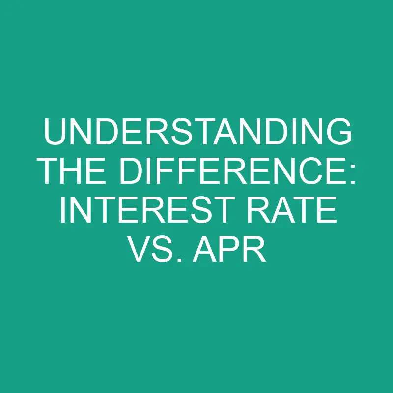 understanding-the-difference-interest-rate-vs-apr-differencess