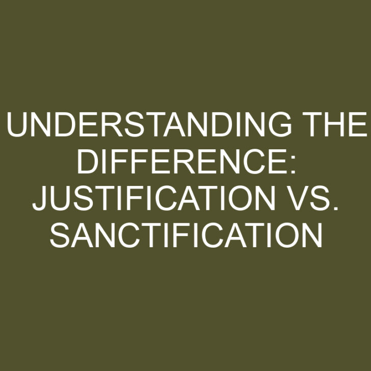 Understanding the Difference: Justification vs. Sanctification