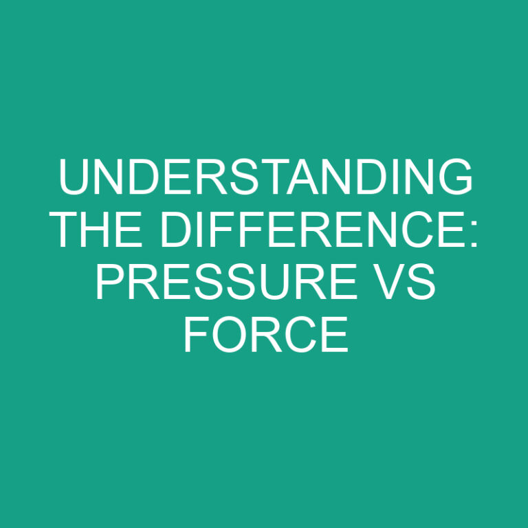 Understanding the Difference: Pressure vs Force