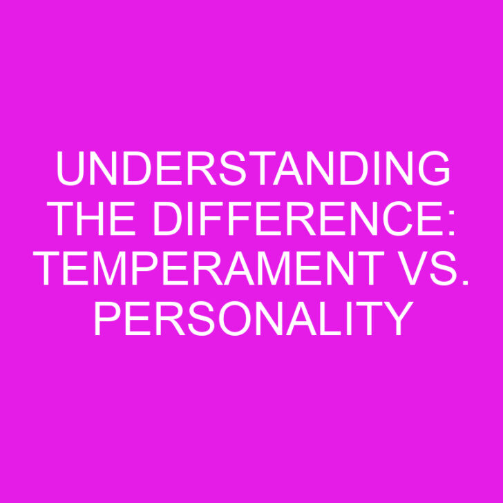 Understanding the Difference: Temperament vs. Personality