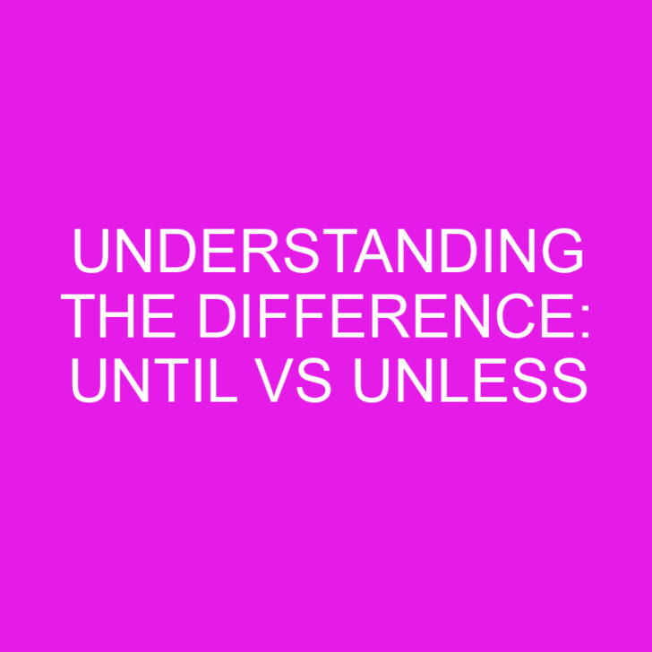 Understanding the Difference: Until vs Unless