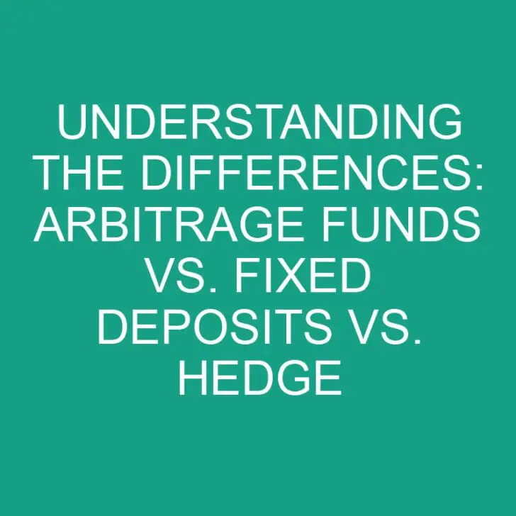 Understanding the Differences: Arbitrage Funds vs. Fixed Deposits vs. Hedge Funds