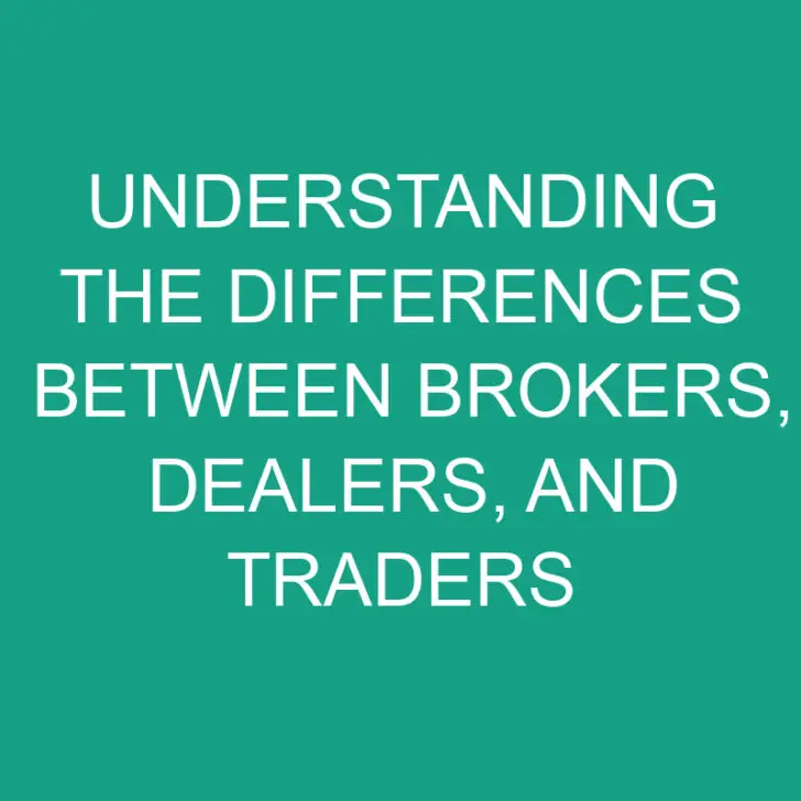 Understanding the Differences Between Brokers, Dealers, and Traders